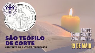 [19/05 | São Teófilo de Corte | Franciscanos Conventuais]