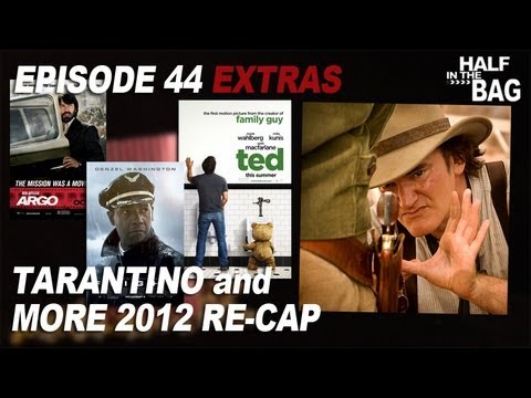 Half in the Bag Episode 44 Extras: Tarantino and More 2012 Re-cap