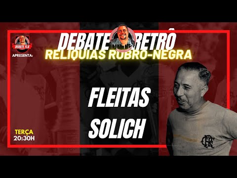 DEBATE FLA RETRÔ -CONTANDO A HISTÓRIA DE FLEITAS SOLICH