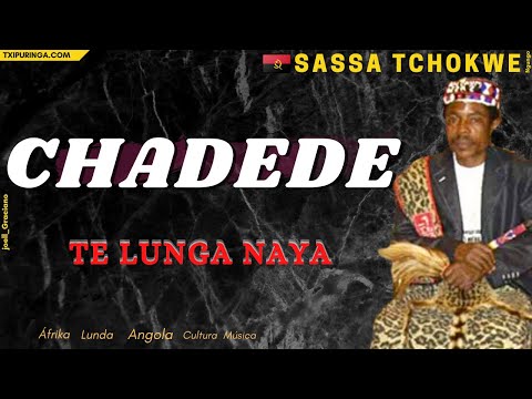 TE LUNGA NAYA - SASSA TCHOKWE |CHADEDE |🇦🇴