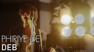 Deb - Phiriye De | Official Music Video
