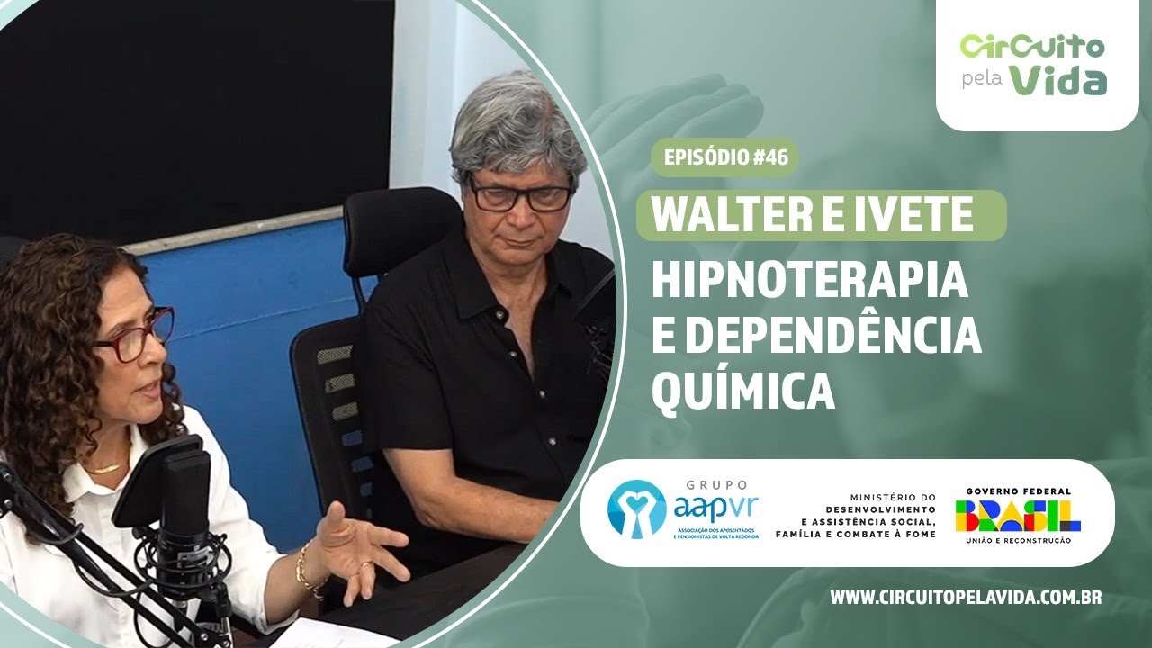 Hipnoterapia e dependência química - Walter e Ivete - Episódio #46 - Circuito Pela Vida
