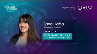 Future Focus: Episode 2 with Sana Hafsa speaking on Sustainable Design and Occupant Wellbeing