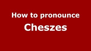 How to pronounce Cheszes