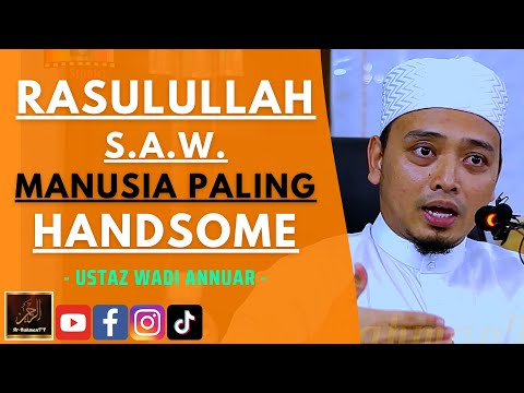 Ustaz Wadi Annuar - RASULULLAH S.A.W. MANUSIA PALING HANDSOME