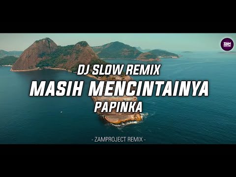 Dj Slow Remix!! Masih Mencintainya - Papinka | Cocok Buat Santai (Zamproject Remix)