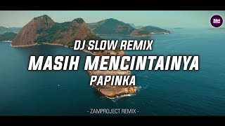 Download lagu Dj Slow Remix!! Masih Mencintainya - Papinka | Cocok Buat Santai (Zamproject Remix) mp3