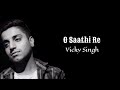 O Saathi Re Tere Bina Bhi Kya Jeena Lyrics Vicky Singh Unplugged Version Cover Hindi Sad Song