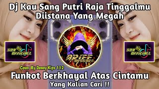 Download lagu Dj Kau Sang Putri Raja Tinggalmu Diistana Yang Megah | FUNKOT BERKHAYAL ATAS CINTAMU |BY DENNY KIPS mp3