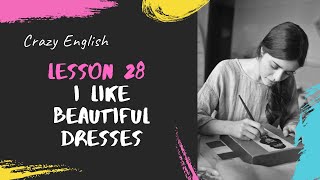 Lesson 28  I like Beautiful Dresses | Crazy English