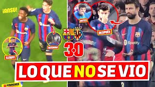 LO QUE NO SE VIO del FC BARCELONA 3-0 VILLARREAL ⛔ ¿PITOS A PIQUÉ 😱 ¡VUELVE ANSU! 🥇 GAVI 'MARADONA'