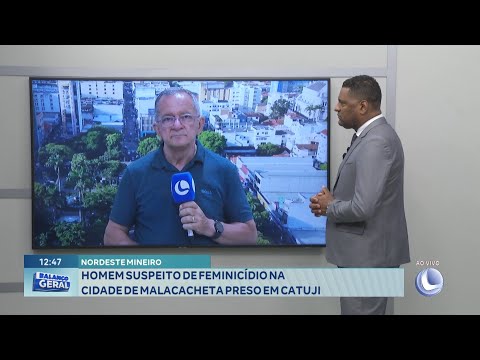 Nordeste Mineiro: Homem Suspeito de Feminicídio na Cidade de Malacacheta Preso em Catuji.