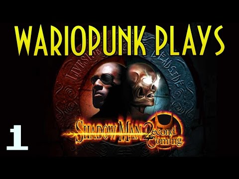 Wariopunk Plays: Shadow Man: 2econd Coming - PART 1