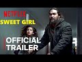 Sweet Girl (2021) | Official Trailer | Netflix | Jason Momoa Movie