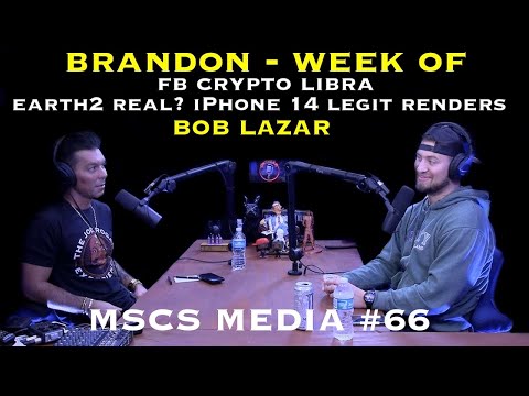 Brandon - The Week of - Earth2 - iPhone 14 - Bob Lazar - Fb Libra Crypto - MSCS MEDIA #66