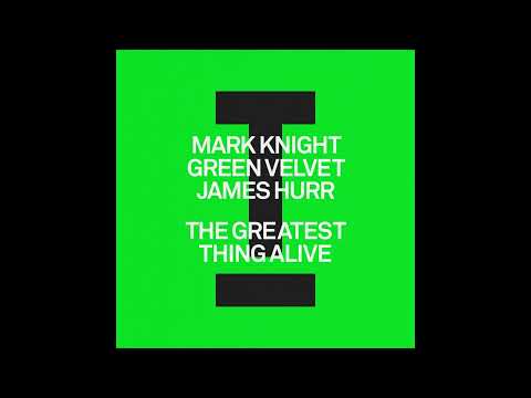Mark Knight , Green Velvet & James Hurr - The Greatest Thing Alive (Extended Mix) (HOUSE)