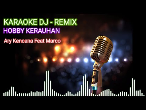 KARAOKE DJ REMIX HOBBY KERAUHAN ARY KENCANA FEAT MARCO