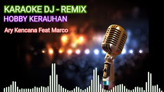Download lagu KARAOKE DJ REMIX HOBBY KERAUHAN ARY KENCANA FEAT MARCO mp3
