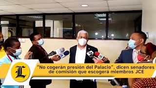 “No cogerán presión del Palacio”, dicen senadores de comisión que escogerá miembros JCE