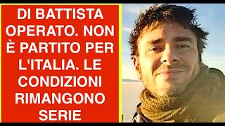 DI BATTISTA OPERATO. NON È PARTITO PER L'ITALIA. LE CONDIZIONI RIMANGONO SERIE