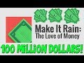 Make It Rain: 100 Million Dollars - The Love of ...