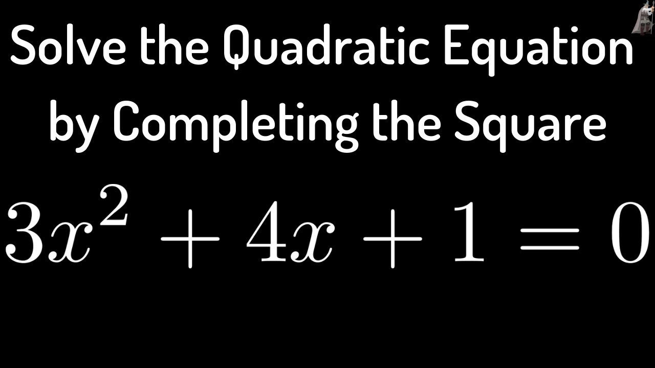 Solve the Quadratic Equation 3x^2 + 4x + 1 = 0 by Completing the Square