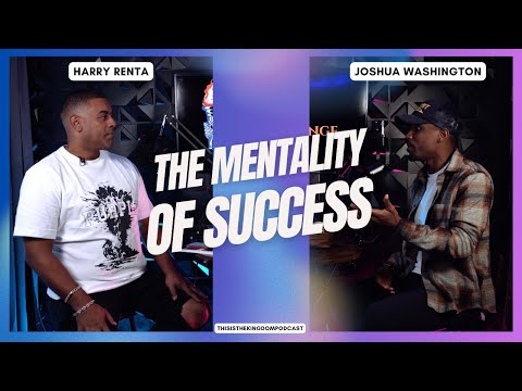 The Mentality Of Success with Joshua Washington | This is The Kingdom Podcast