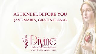 As I Kneel Before You (Ave Maria Gratia Plena) - Lyrics Video - Divine Hymns