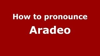 How to pronounce Aradeo
