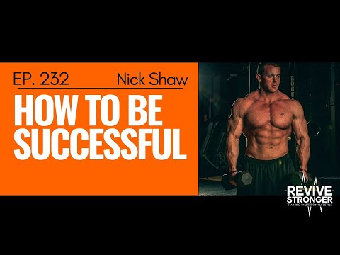 232: Nick Shaw - How to be Successful