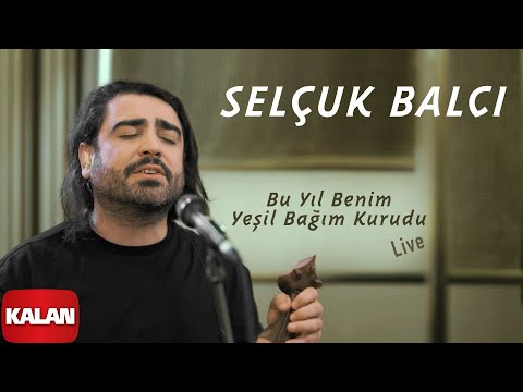 Selçuk Balcı – Bu Yıl Benim Yeşil Bağım Kurudu I Kalan Live © 2024 Kalan Müzik