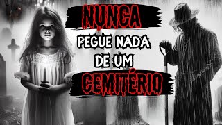 JAMAIS PEGUE ALGO DE UM CEMITERIO - HISTORIA DE TERROR