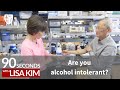 Are you alcohol intolerant? | 90 Seconds w/ Lisa Kim