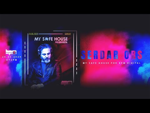 Serdar Ors My Safe House Live @Bpm Digital Radio 24.05.2020