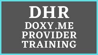 DHR Telemedicine: Doxy.Me Provider Walk Through