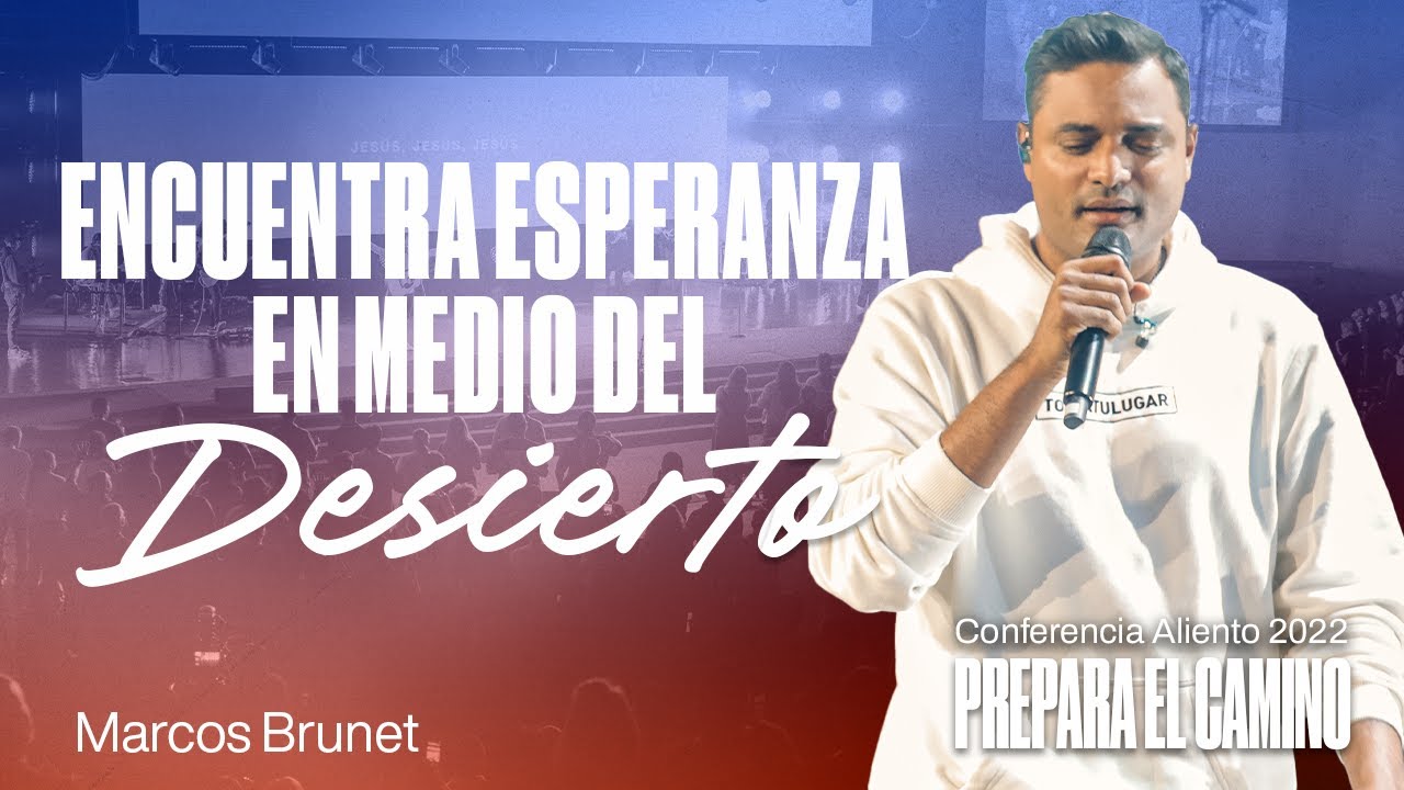 Encuentra Esperanza en medio del Desierto | Marcos Brunet | Conferencia Aliento