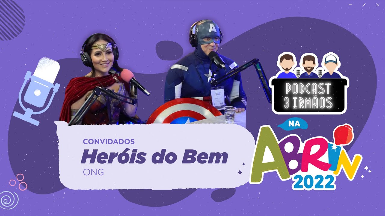 Podcast 3 Irmãos na ABRIN 2022 - Herois do Bem