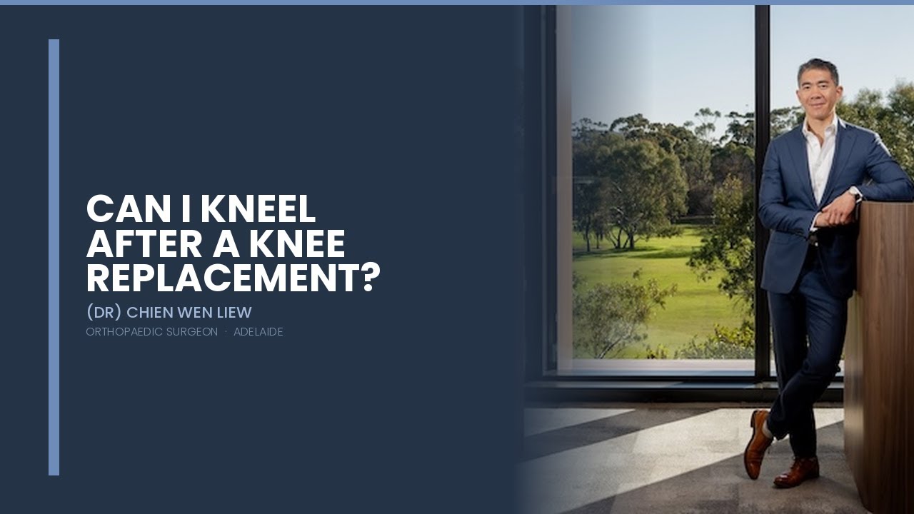 Dr Liew — Can I kneel after a total knee replacement?