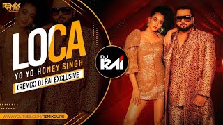 Loca Remix | Dj RAI | Yo Yo Honey Singh
