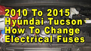 2010 To 2015 Hyundai Tucson How To Change Electrical Fuses With Correct Fuse Type