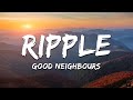 Good Neighbours Ripple Lyrics