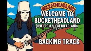 #Buckethead "Welcome To Bucketheadland" (Backing Track)