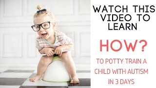 How to Potty Train Autistic Child in 3 Days?