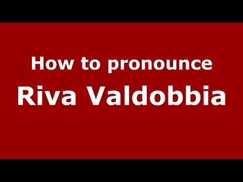 How to pronounce Riva Valdobbia (Italian/Italy) - PronounceNames.com