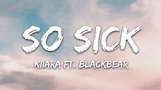 Kiiara - So Sick (Lyrics) feat blackbear