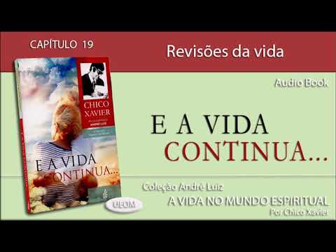 E A VIDA CONTINUA | Capítulo 19 - Revisões da vida - Livro obra de André Luiz por Chico Xavier