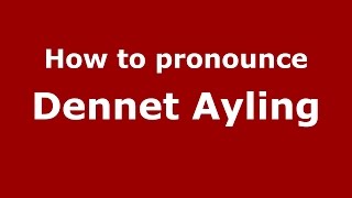 How to pronounce Dennet Ayling