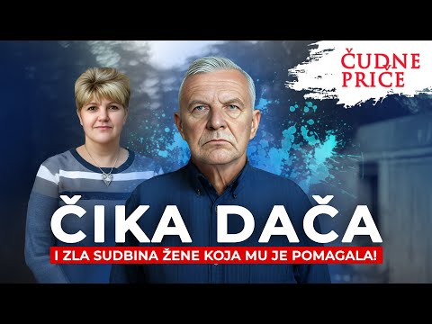 ČUDNE PRIČE 327 - ČIKA DAČA i zla sudbina žene koja mu je pomagala‼️