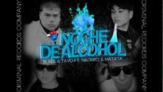 Noche De Alcohol - Blade & Tavo Ft.Nackro & Matata [Criminal Records Company] ®