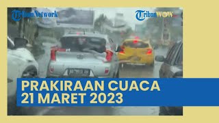 Prakiraan Cuaca Besok Selasa 21 Maret 2023, BMKG: Waspada Sejumlah Wilayah Berpotensi Cuaca Ekstrem
